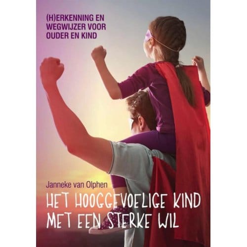 Het Hooggevoelige Kind Met Een Sterke Wil - Janneke van Olphen