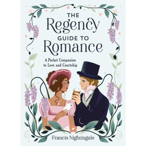 The Regency Guide To Romance - Francis Nightingale