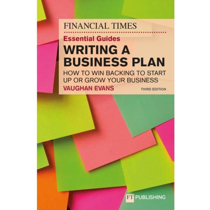 The Financial Times Essential Guide To Writing A Business Plan: How To Win Backing To Start Up Or - Vaughan Evans