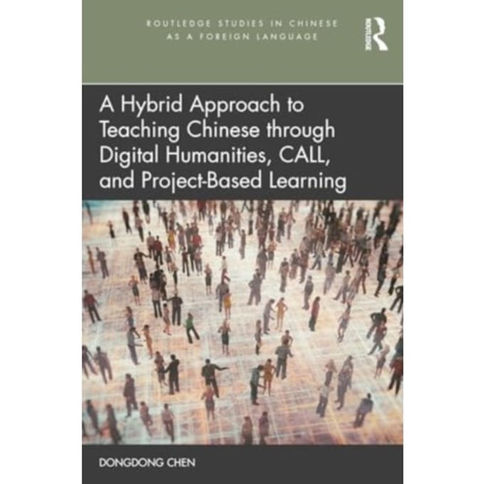 A Hybrid Approach To Teaching Chinese Through Digital Humanities, Call, And Project-Based - Chen, Dongdong