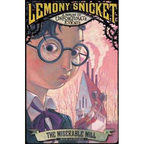 The Miserable Mill - A Series Of Unfortunate Events - Lemony Snicket