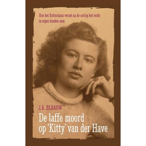 De Laffe Moord Op Kitty Van Der Have - J.A. Blaauw