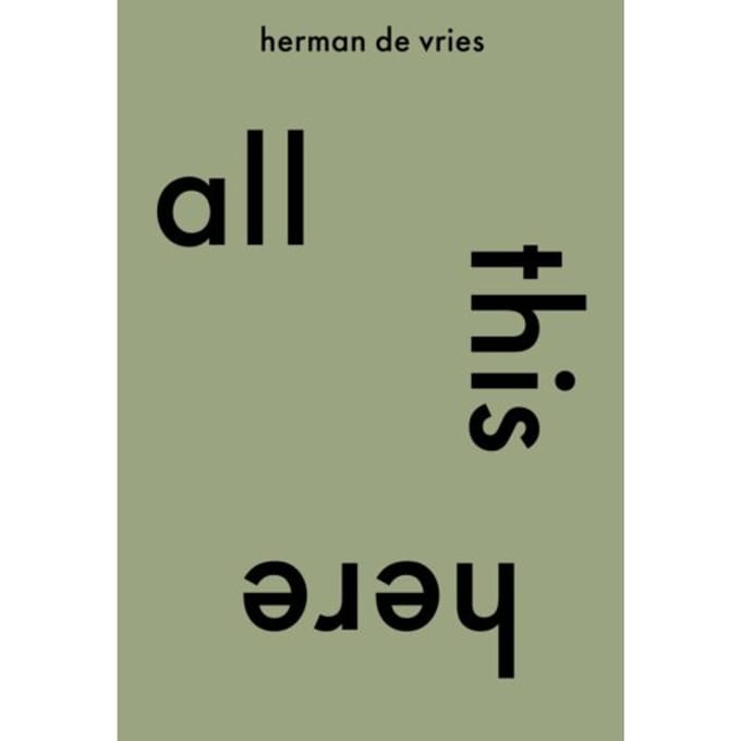 All This Here. Herman De Vries - Cees de Boer