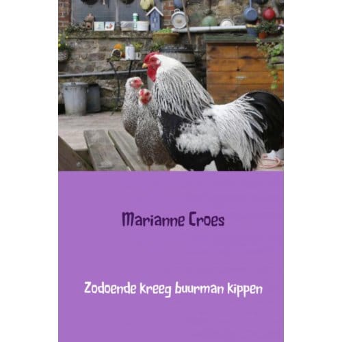 Zodoende Kreeg Buurman Kippen - Marianne Croes