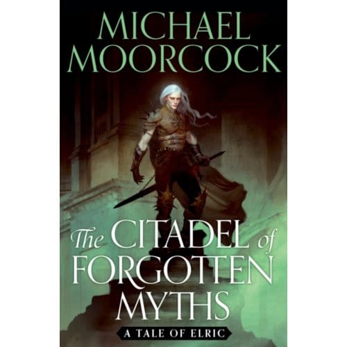 The Citadel Of Forgotten Myths - Michael Moorcock