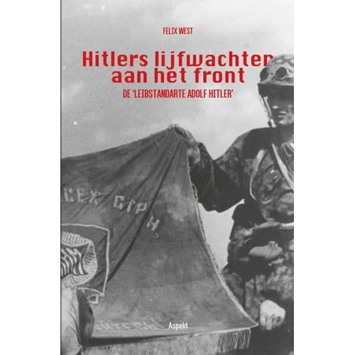 Hitlers Lijfwachten Aan Het Front - Felix West