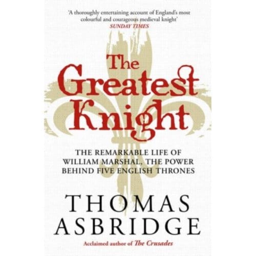 The Greatest Knight - Thomas Asbridge