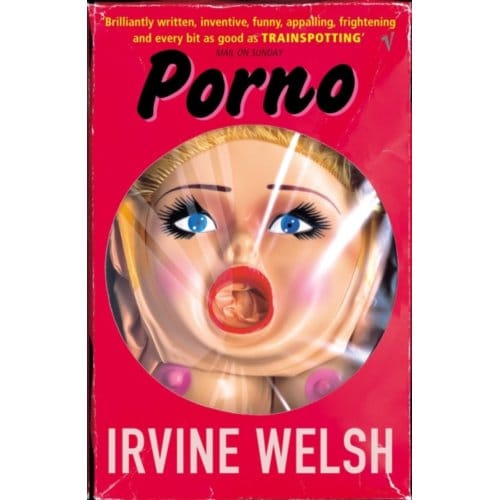 Porno - The Trainspotting Novels - Irvine Welsh
