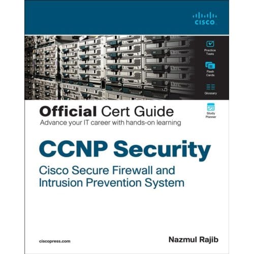 Ccnp Security Cisco Secure Firewall And Intrusion Prevention System Official Cert Guide - Official - Nazmul Rajib