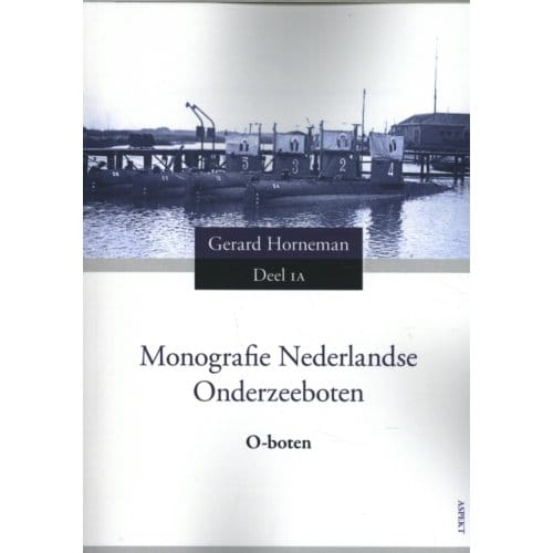 O-Boten / 1a - Monografie Nederlandse Onderzeeboten - Gerard Horneman