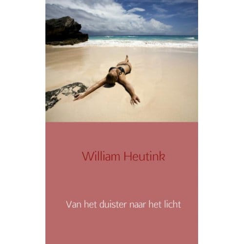 Van Het Duister Naar Het Licht - William Heutink