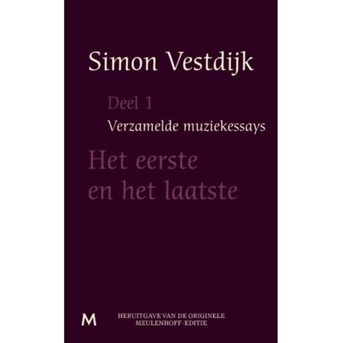 Het Eerste En Het Laatste - Verzamelde Muziekessays - Simon Vestdijk