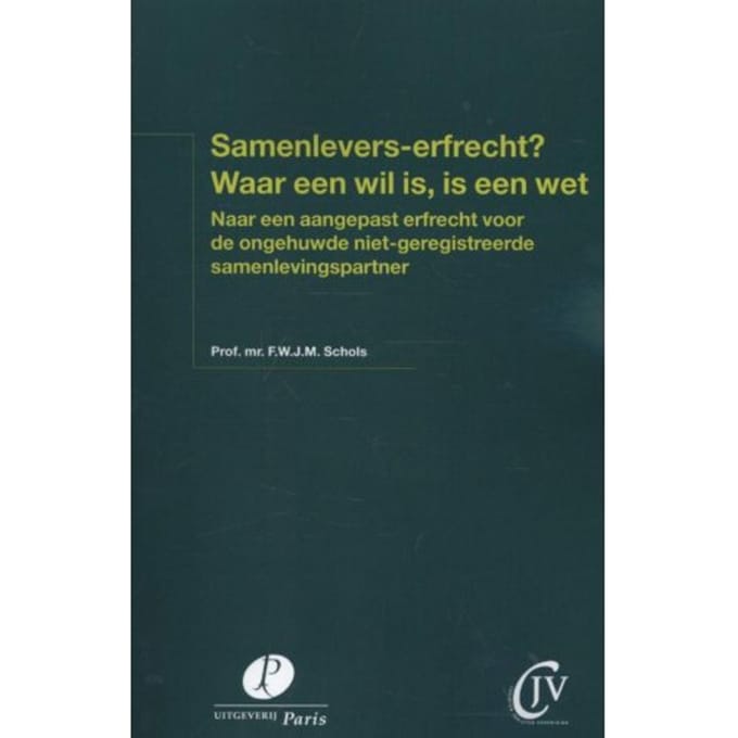 Samenlevers-Erfrecht? Waar Een Wil Is, Is Een Wet - Freek Schols