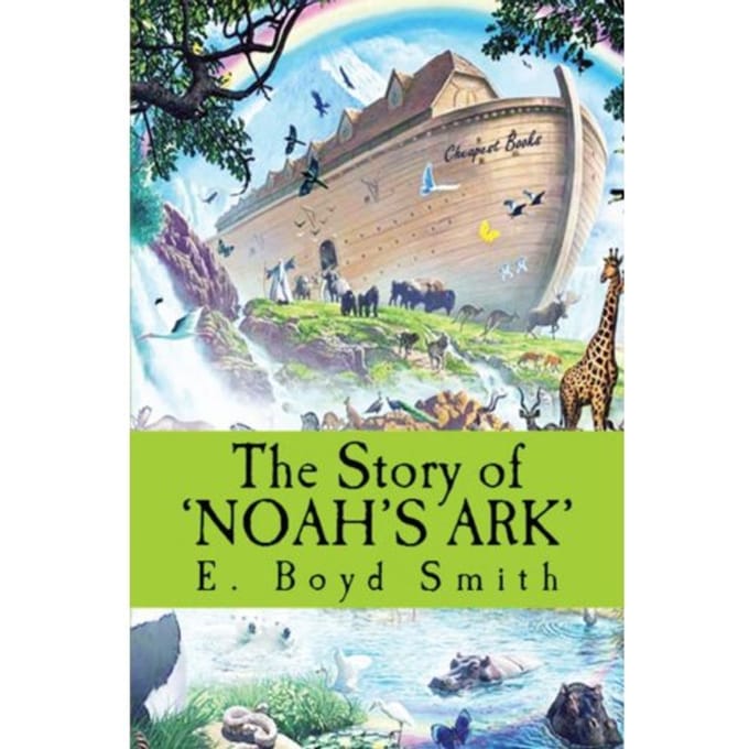 The Story Of Noah's Ark - E. Boyd Smith