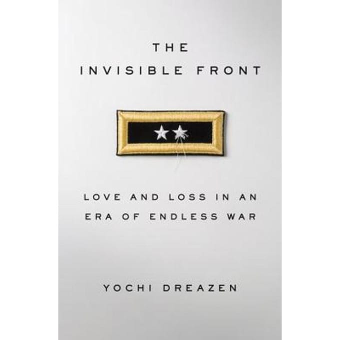 The Invisible Front Love and Loss in an Era of Endless War