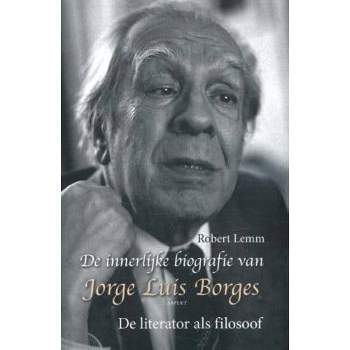 De Innerlijke Biografie Van Jorge Luis Borges - Robert Lemm