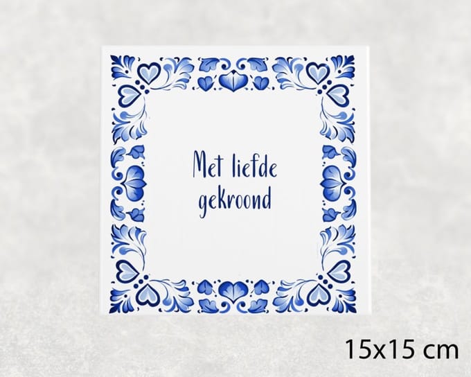 Spreuk tegel 15x15 cm Met liefde gekroond