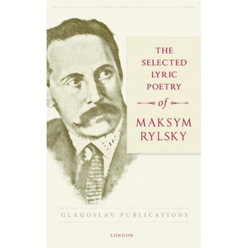 The Selected Lyric Poetry Of Maksym Rylsky - Maksym Rylsky