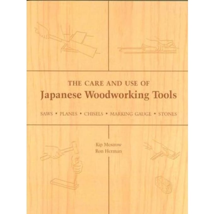 The Care And Use Of Japanese Woodworking Tools - Kip Mesirow