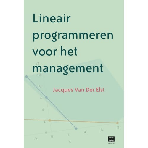 Lineair Programmeren Voor Het Management - Jacques van der Elst
