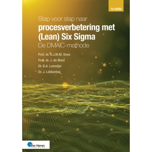 Stap Voor Stap Naar Procesverbetering Met (Lean) Six Sigma: De Dmaic-Methode - Prof. Dr. R.J.M.M. van der Does