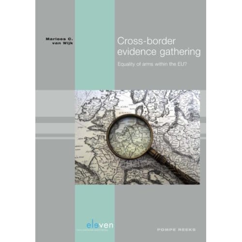 Cross-Border Evidence Gathering - Pompe-Reeks - Marloes C. van Wijk