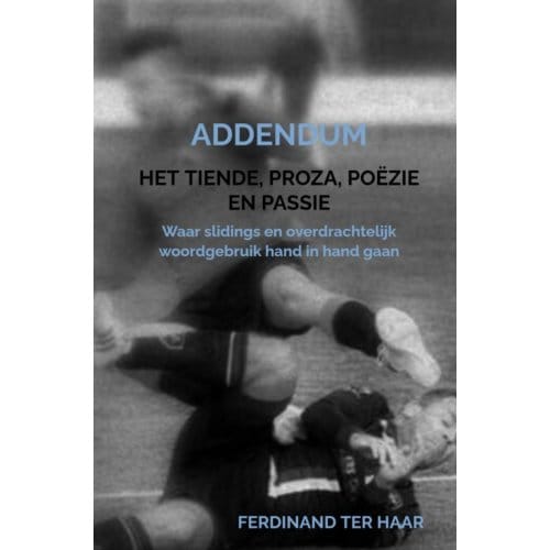 Het Tiende, Proza, Poëzie En Passie - Addendum - Ferdinand Ter Haar