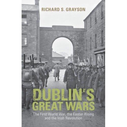 Dublin's Great Wars - Richard S. (Professor of Twentie