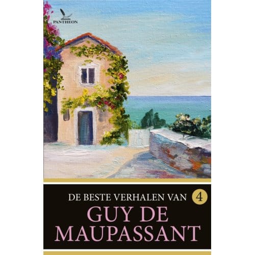De Beste Verhalen Van Guy De Maupassant / 4 - De Beste Verhalen Van Guy De Maupassant - Guy de Maupassant