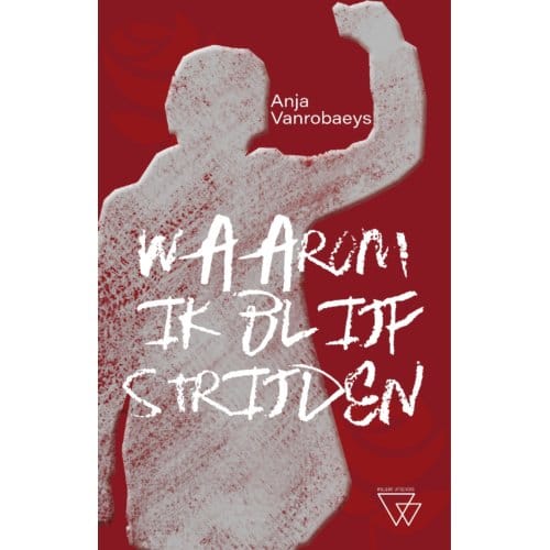Waarom Ik Blijf Strijden - Anja Vanrobaeys