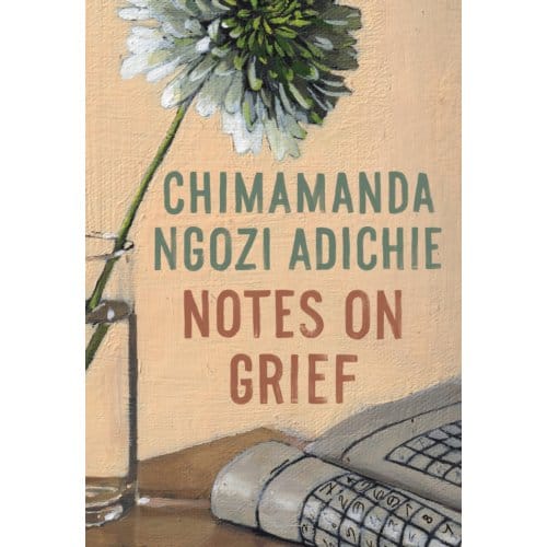 Notes On Grief - Chimamanda Ngozi Adichie