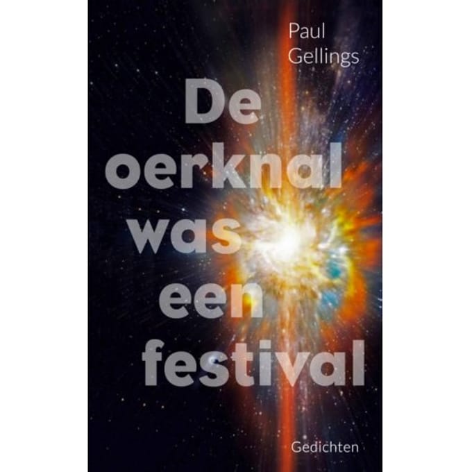 De Oerknal Was Een Festival - Paul Gellings