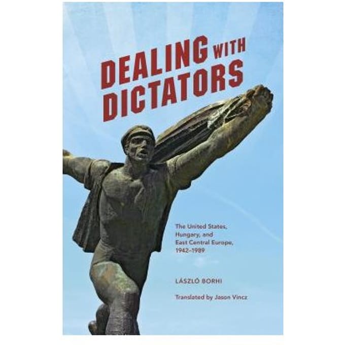 Dealing With Dictators - Laszlo Borhi