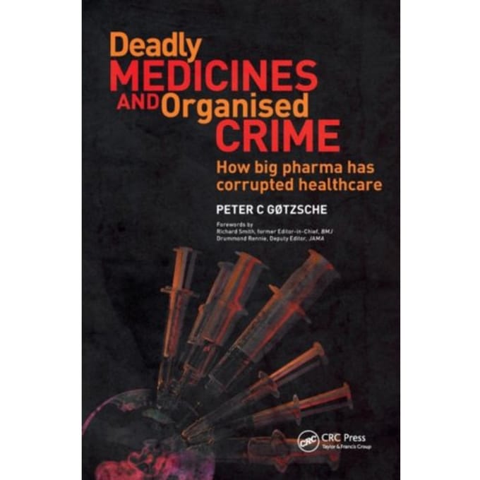Deadly Medicines And Organised Crime - Peter Gotzsche