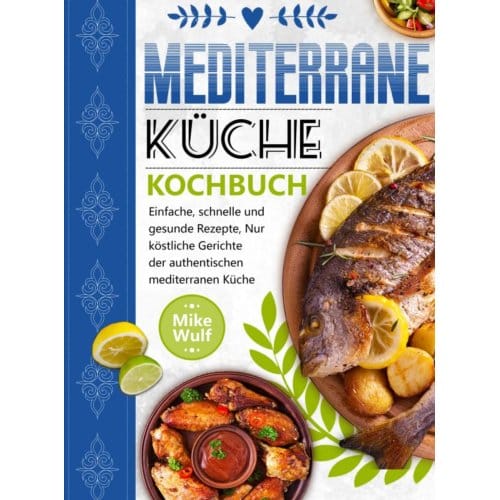 Mediterrane Küche Kochbuch - Mike Wulf