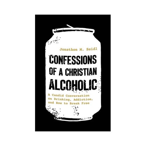 Confessions Of A Christian Alcoholic - Jonathon M. Seidl