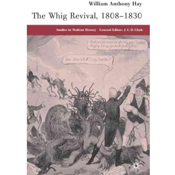 The Whig Revival, 1808-1830 - W. Hay