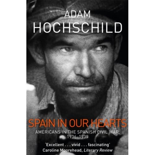 Spain In Our Hearts - Adam Hochschild