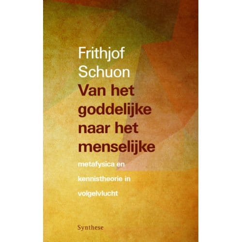 Van Het Goddelijke Naar Het Menselijke - Frithjof Schuon