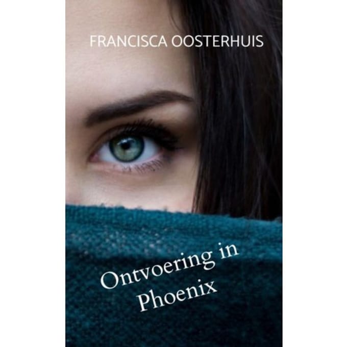 Ontvoering In Phoenix - Francisca Oosterhuis
