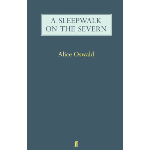 A Sleepwalk On The Severn - Alice Oswald