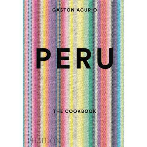 Peru: The Cookbook - Gastón Acurio