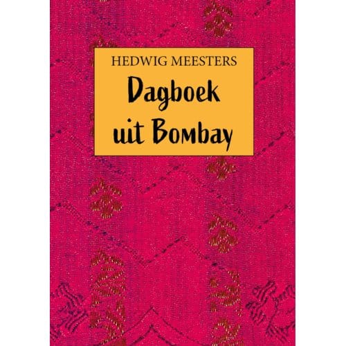 Dagboek Uit Bombay - Hedwig Meesters