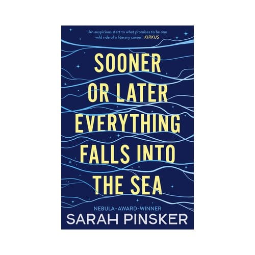 Sooner Or Later Everything Falls Into The Sea - Sarah Pinsker