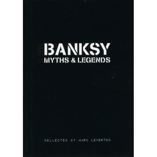 Banksy Myths & Legends - Banksy Myths & Legends - Marc Leverton