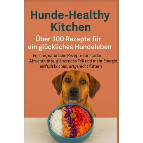 Hunde-Healthy Kitchen: Glückliches Hundeleben (Tolles Geschenk Für - Lilly Leckerli