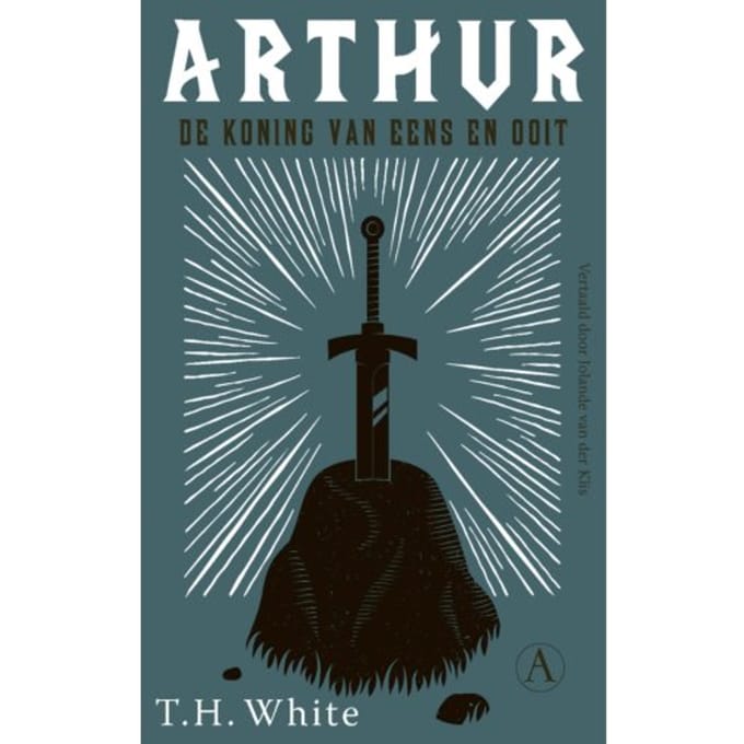 Arthur, De Koning Van Eens En Ooit - T.H. White