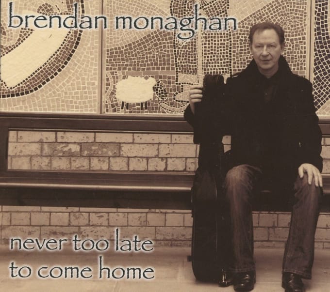 Brendan Monaghan - Never Too Late To Come Home (CD)