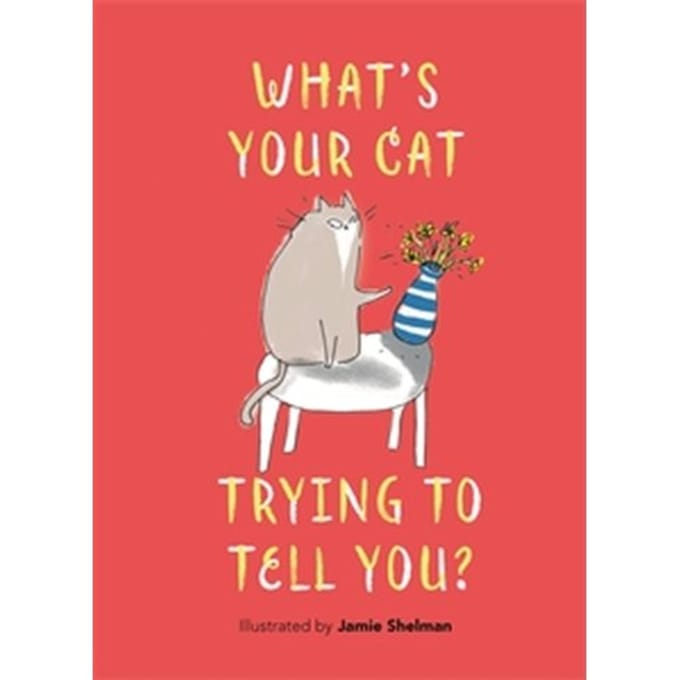 What’s Your Cat Trying To Tell You? - Jamie Shelman