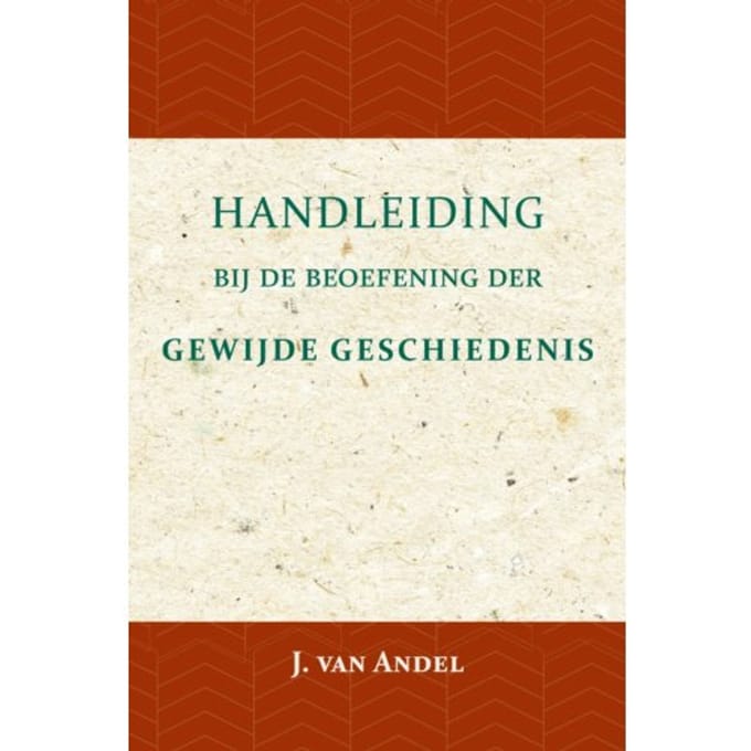 Handleiding Bij De Beoefening Der Gewijde Geschiedenis - J. van Andel